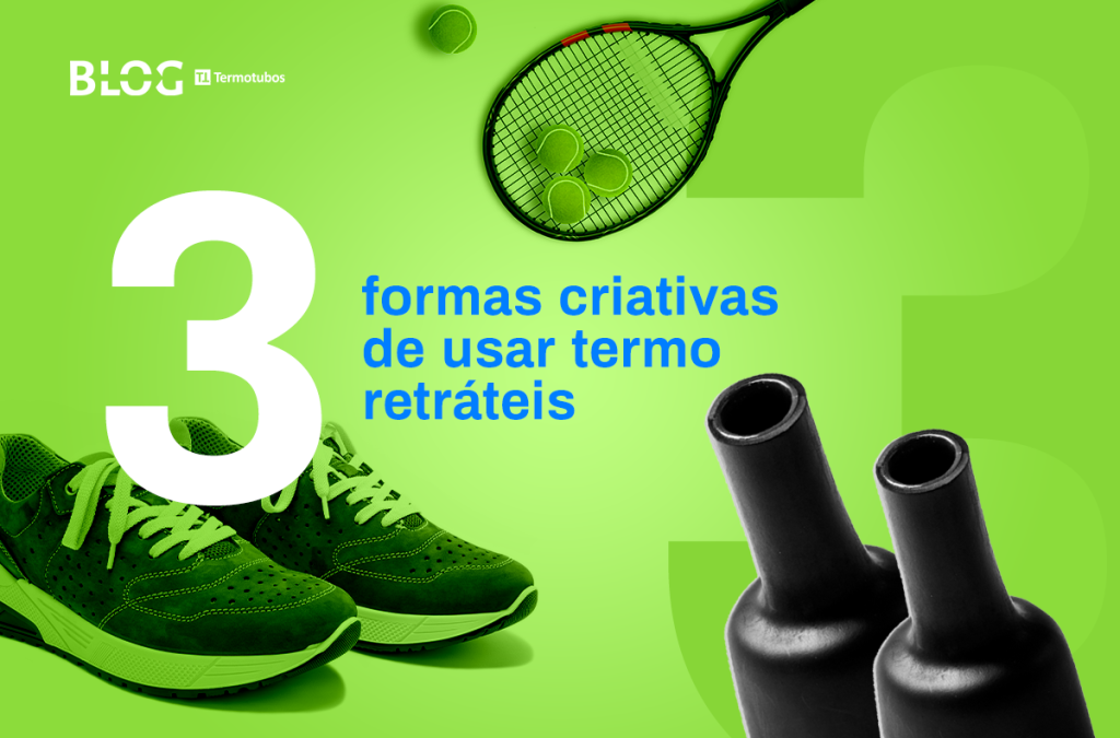 3 formas de usar termo retráteis de forma criativa