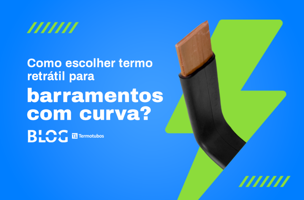 Como escolher termo retrátil para barramento com curva: