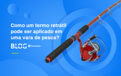 Como um termo retrátil pode ser aplicado em uma vara de pesca?