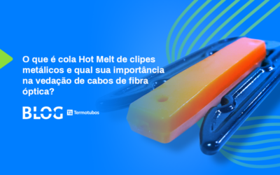 Cola Hot Melt de clipes metálicos na vedação das Reentradas de Conjuntos e Caixas de Emendas de Fibras Óticas