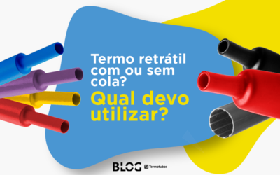 Termo retrátil com ou sem cola? Qual devo utilizar?