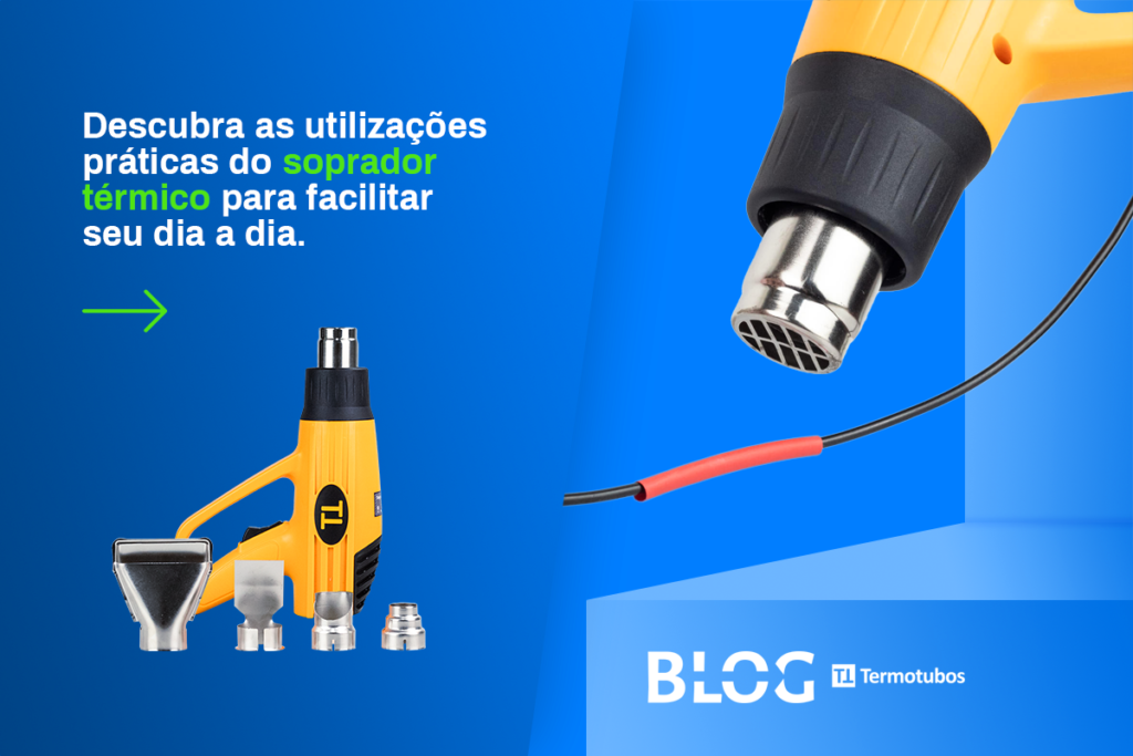 Dicas Termotubos: descubra as utilizações práticas do soprador térmico para facilitar o seu cotidiano