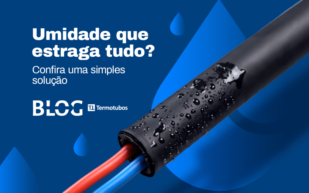 Umidade que estraga tudo? Resolva com uma simples solução: tubo termo retrátil adesivado