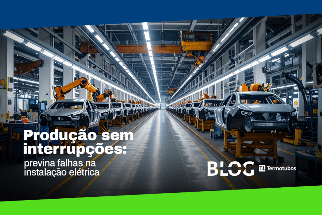 Imagem de uma produção de carros parada (sem pessoas) logo da Termotubos e o texto: "Produção sem interrupções: previna falhas na instalação elétrica"