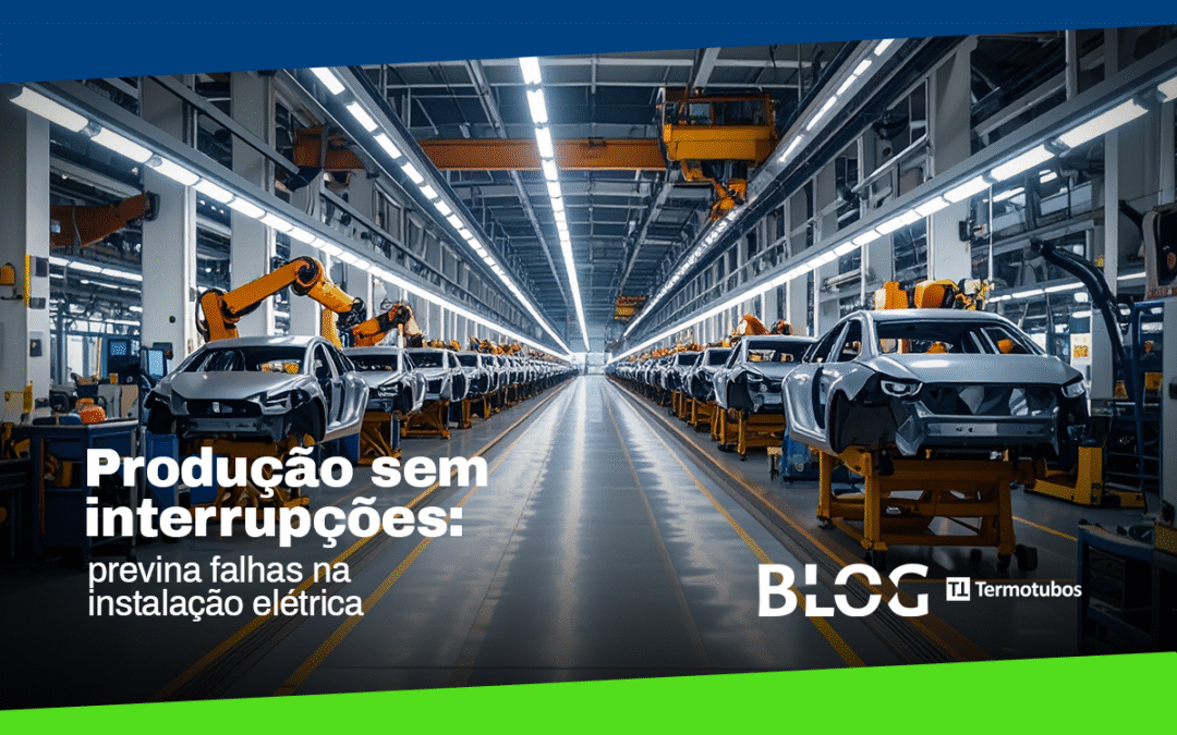 Produção sem interrupções: previna falhas na instalação elétrica