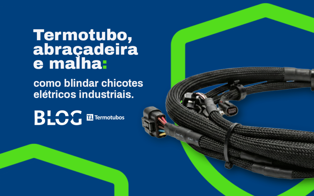 Termotubo, abraçadeira e malha: como proteger chicotes elétricos industriais com mais segurança