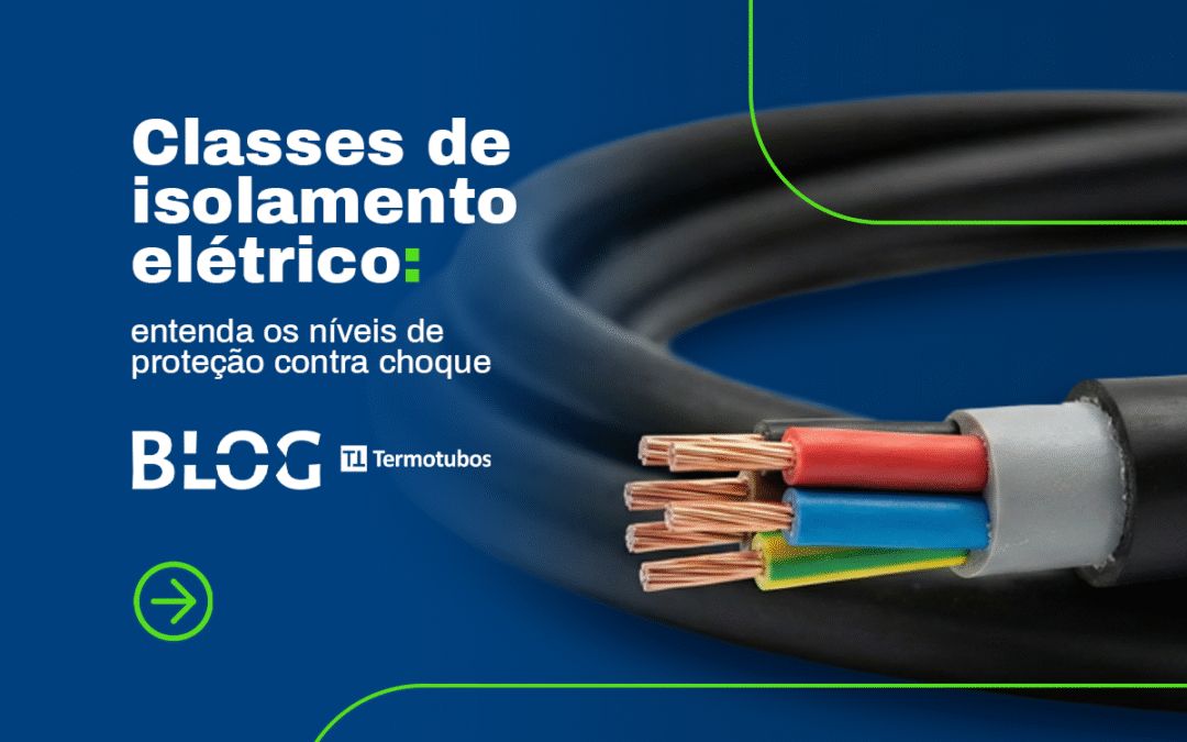Classes de Isolamento Elétrico: entenda como funciona a proteção contra choques